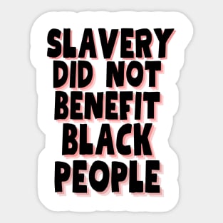 slavery did not benefit black people Sticker